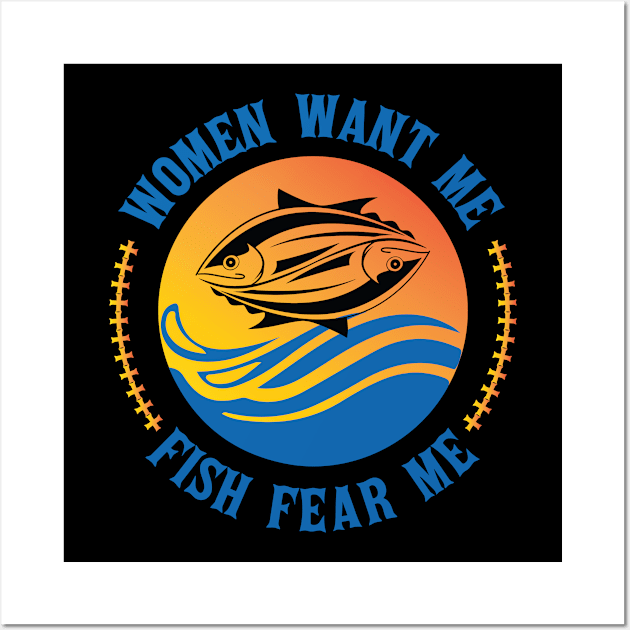 Women Want Me, Fish Fear Me Fishing, Funny Fishermen Wall Art by Art master